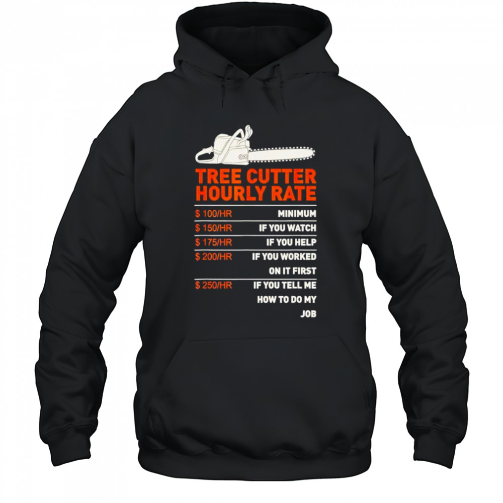 Tree cutter hourly rate shirt Hoodie