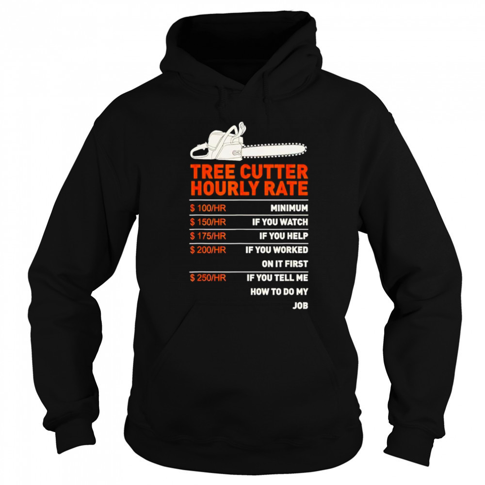 Tree cutter hourly rate shirt Sweatshirt