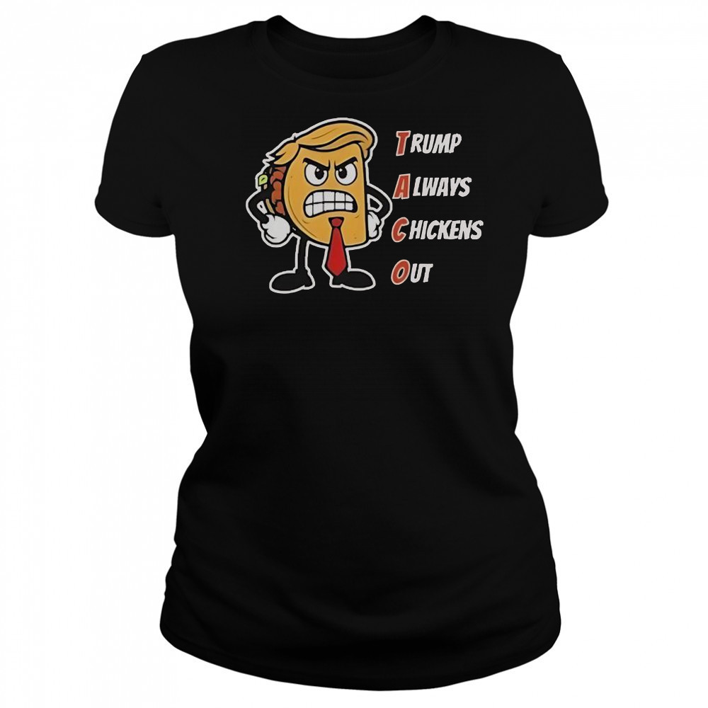 Trump Always Chickens Out Taco Angry Taco Trump T-Shirt Women's T-shirt