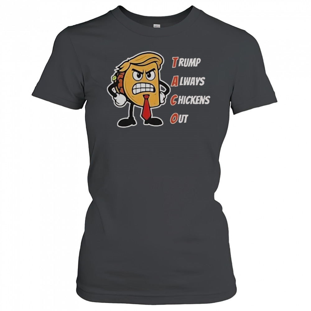 Trump Always Chickens Out Taco Angry Taco Trump T-Shirt Women's T-shirt