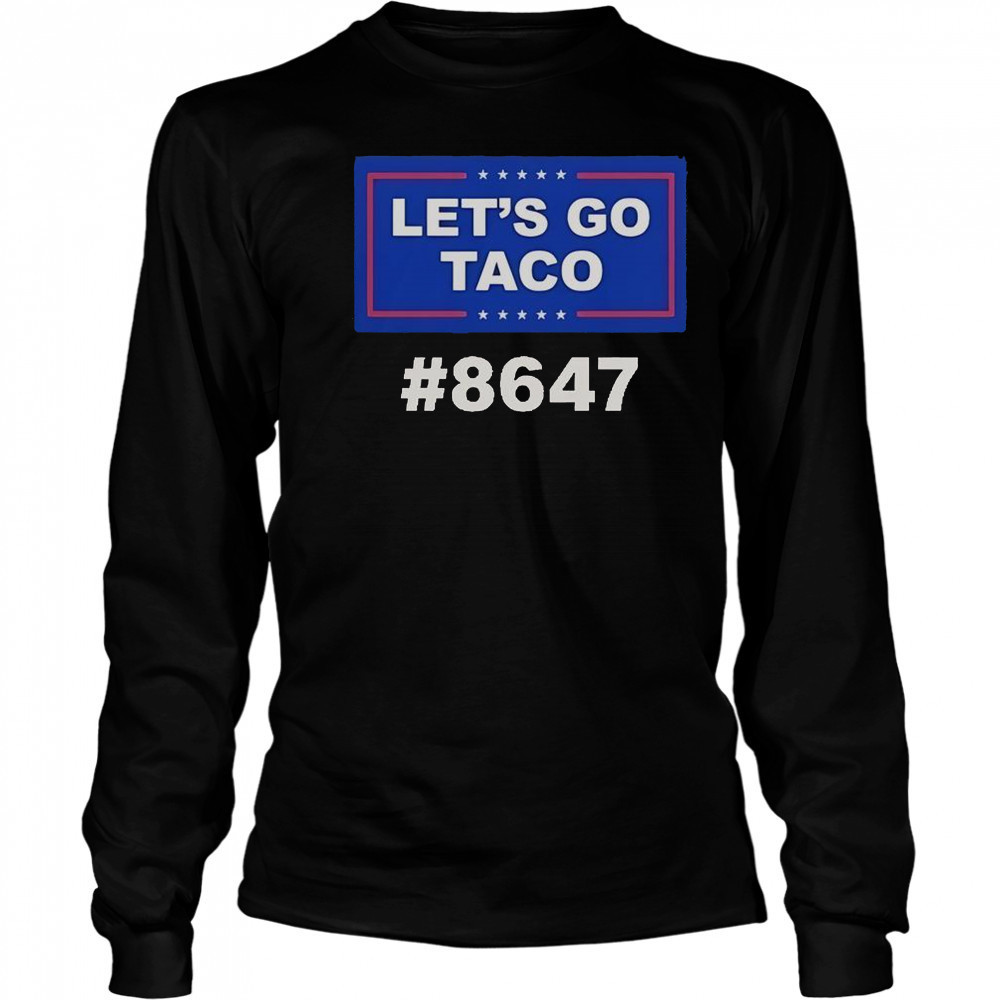Trump Let’s Go Taco 8647 T-Shirt Long Sleeved
