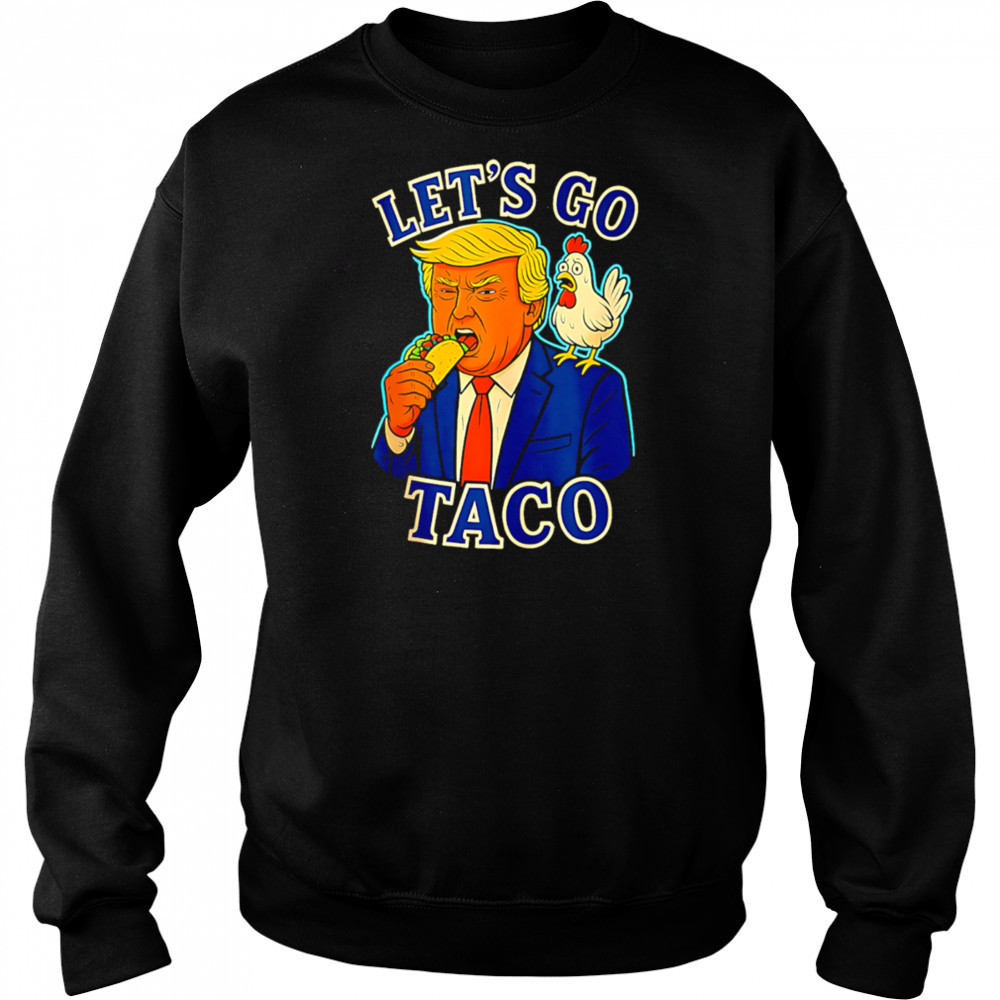 Trump Taco Chicken Parody Let’s Go Taco Humor shirt Hoodie