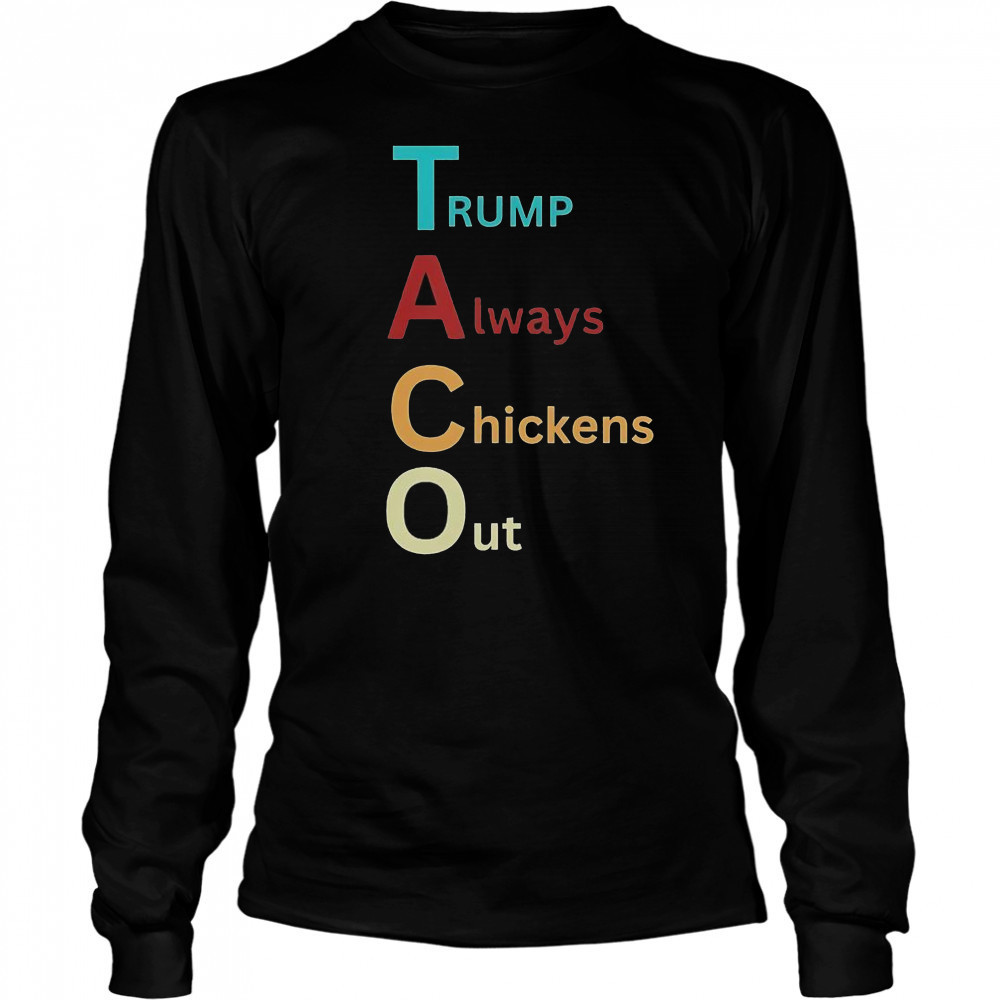 Trump Taco Trade Trump Always Chickens Out T-Shirt Long Sleeved