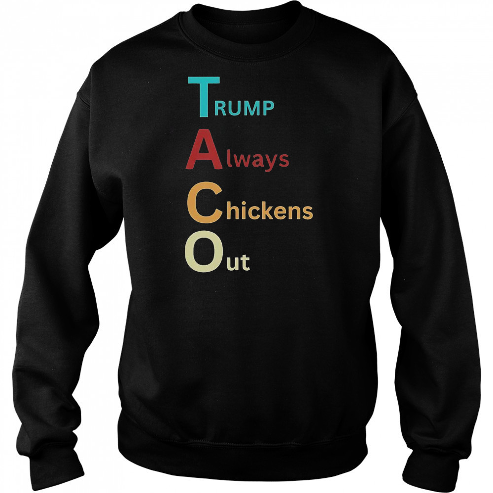 Trump Taco Trade Trump Always Chickens Out T-Shirt Hoodie