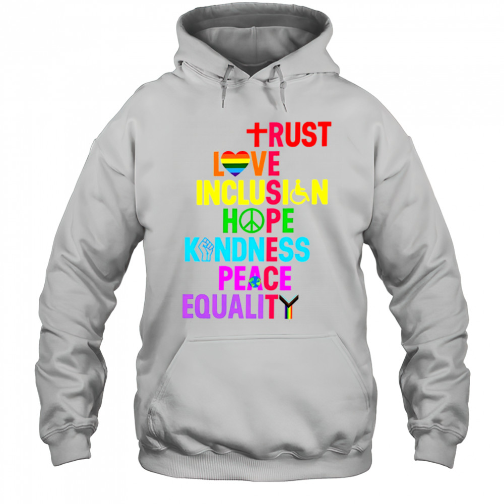 Trust Love Inclusion Hope Kindness Peace Equality shirt Hoodie