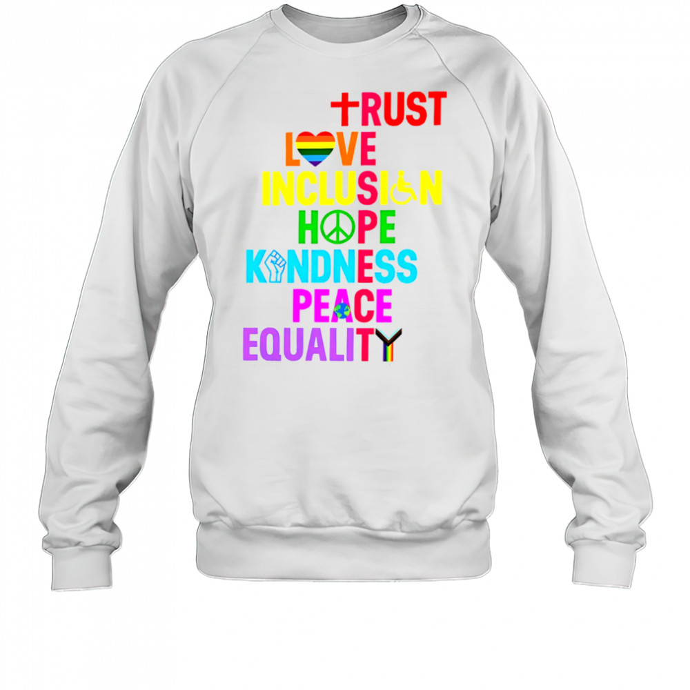 Trust Love Inclusion Hope Kindness Peace Equality shirt Sweatshirt