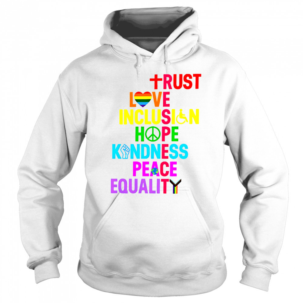 Trust Love Inclusion Hope Kindness Peace Equality shirt Sweatshirt