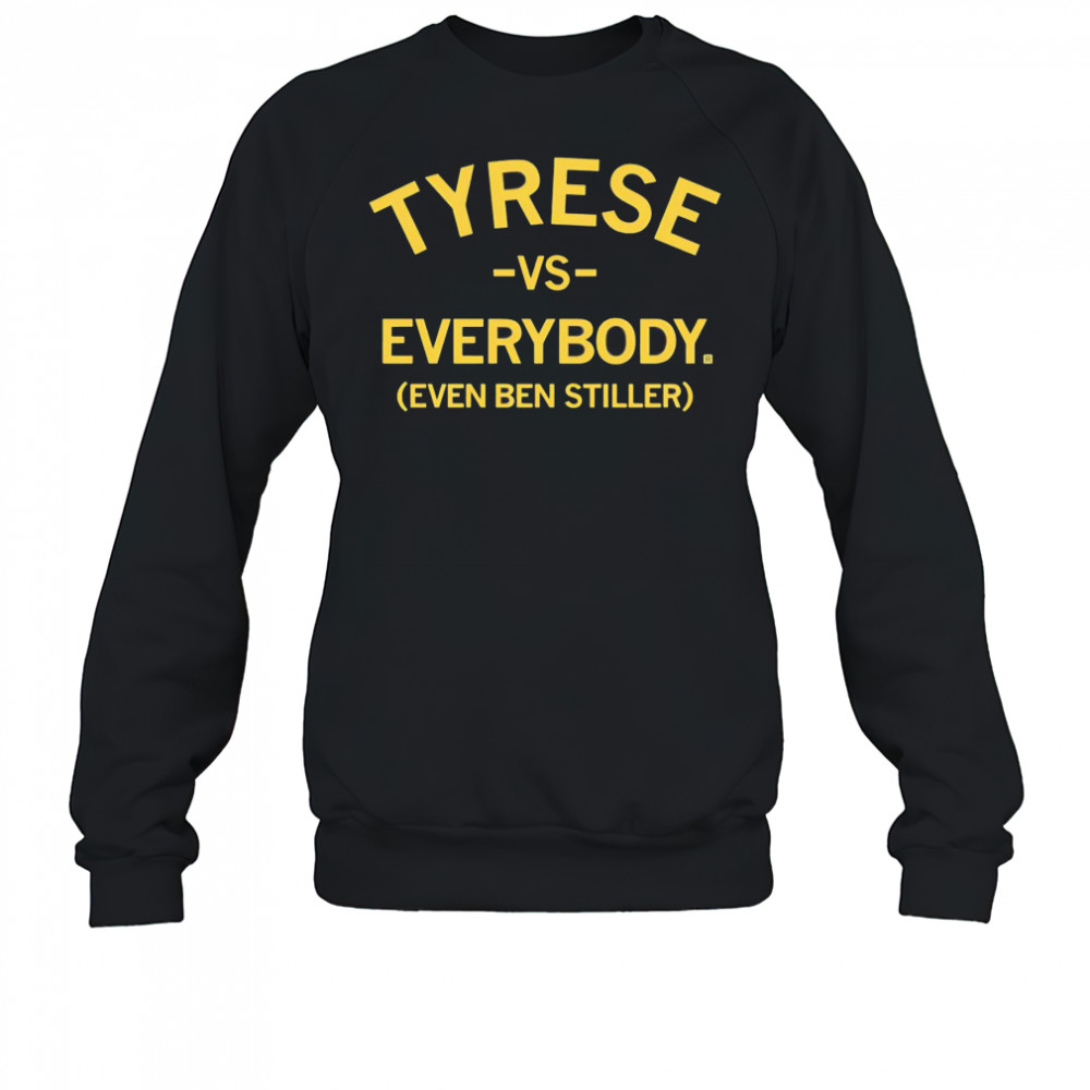 Tyrese vs everybody even Ben Stiller shirt Sweatshirt