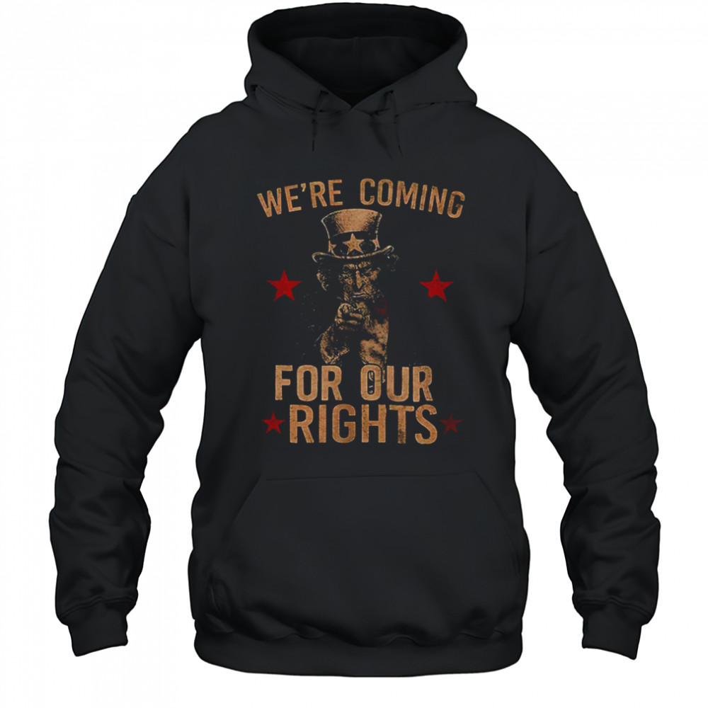 Uncle Sams we’re coming for our rights shirt Hoodie