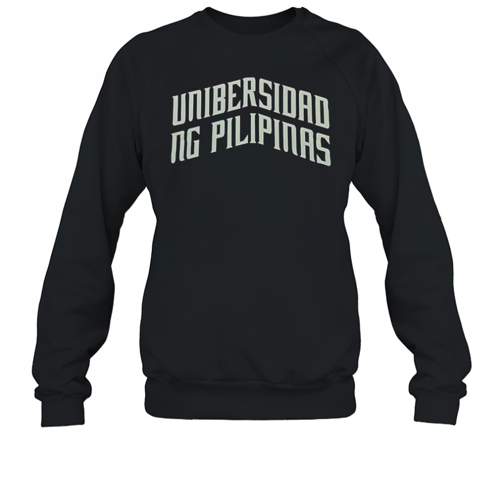 Unibersidad NG Pilipinas T-Shirt Sweatshirt