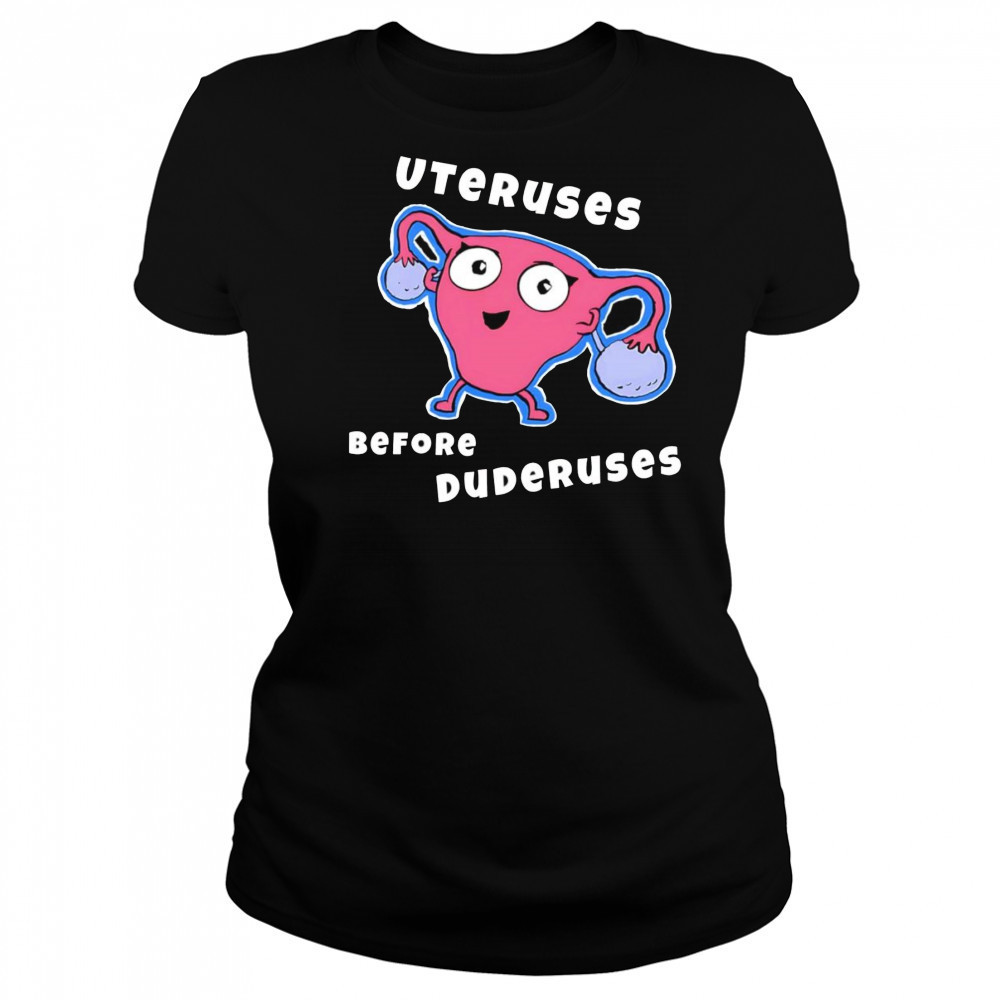 Uteruses before Duderuses shirt Women's T-shirt