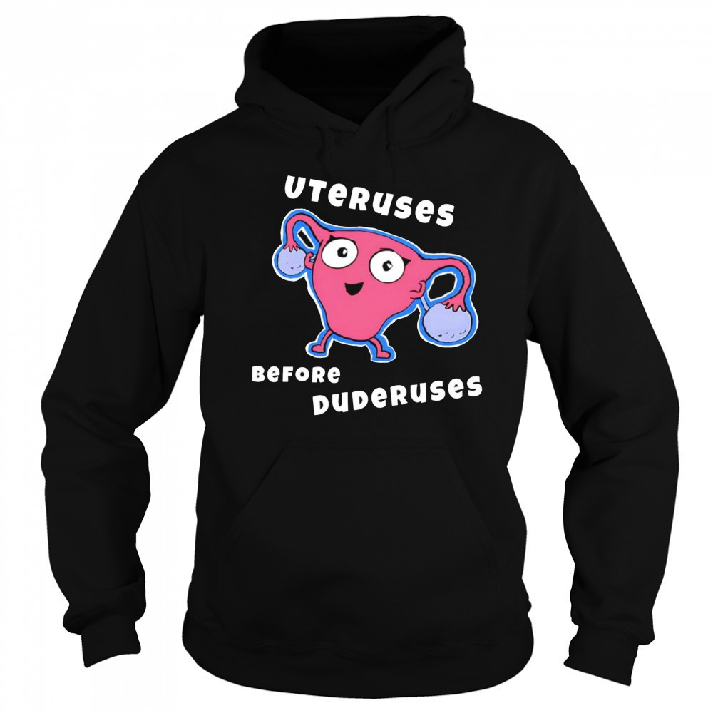 Uteruses before Duderuses shirt Sweatshirt