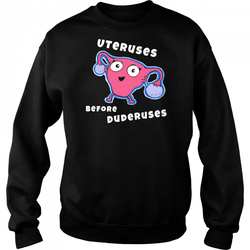 Uteruses before Duderuses shirt Hoodie
