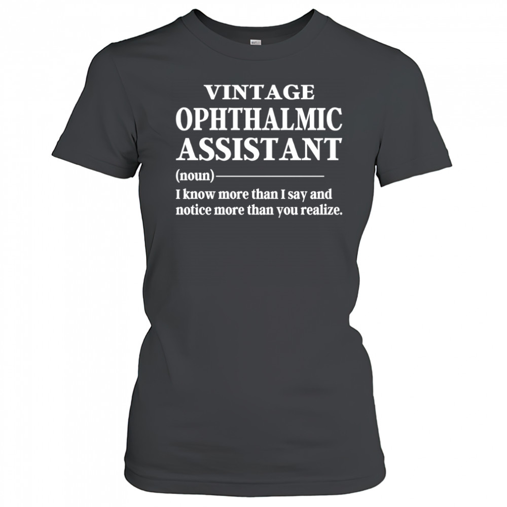Vintage ophthalmic assistant I know more than I say shirt Women's T-shirt