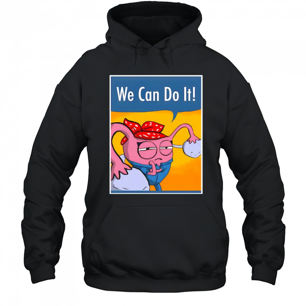 We can do it Uterus shirt Hoodie
