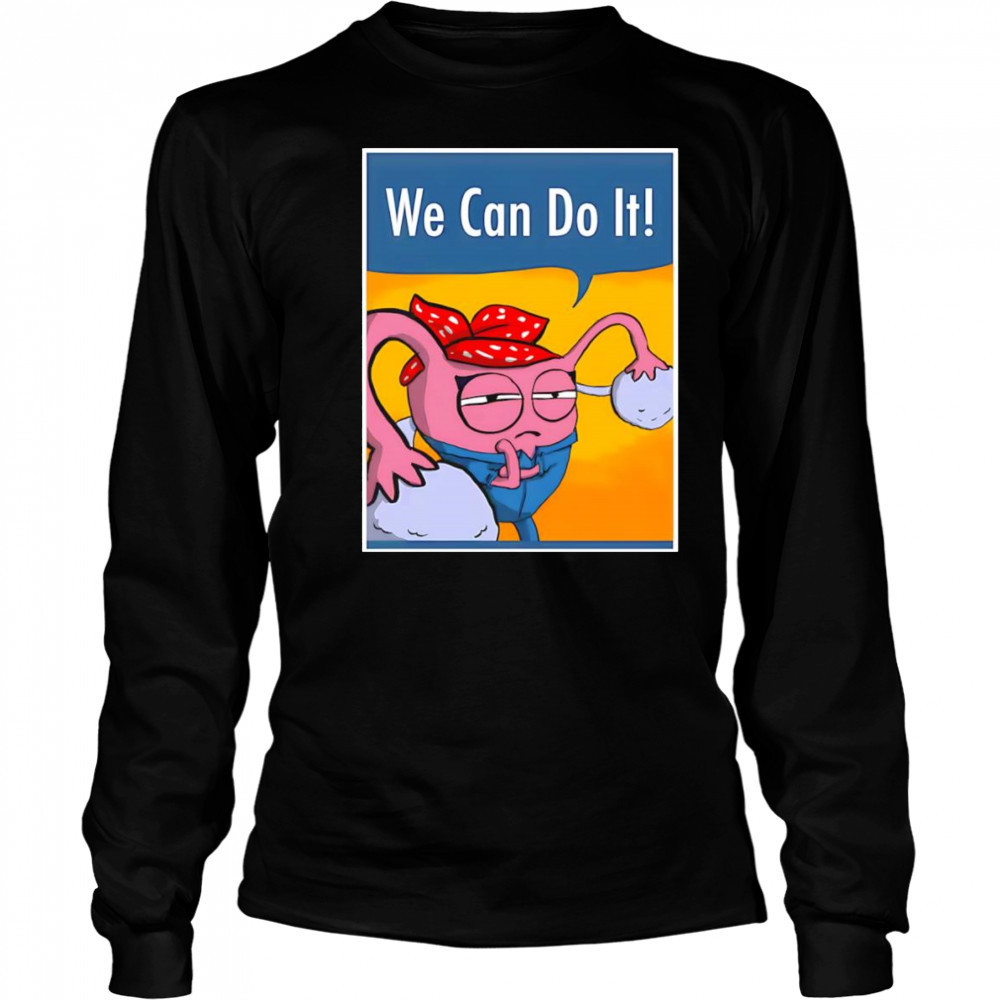 We can do it Uterus shirt Long Sleeved