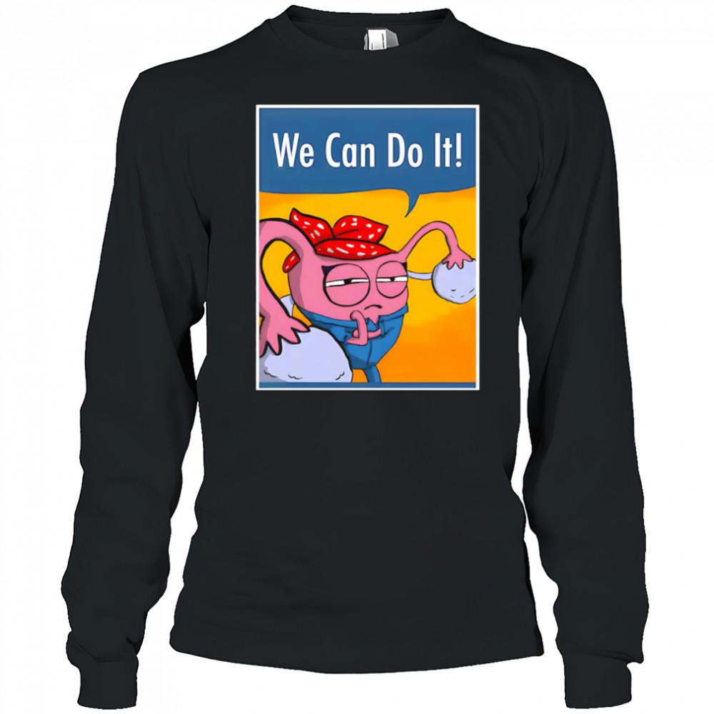 We can do it Uterus shirt Long Sleeved