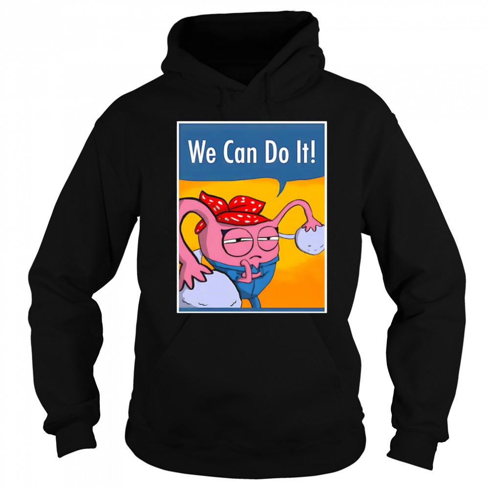 We can do it Uterus shirt Sweatshirt
