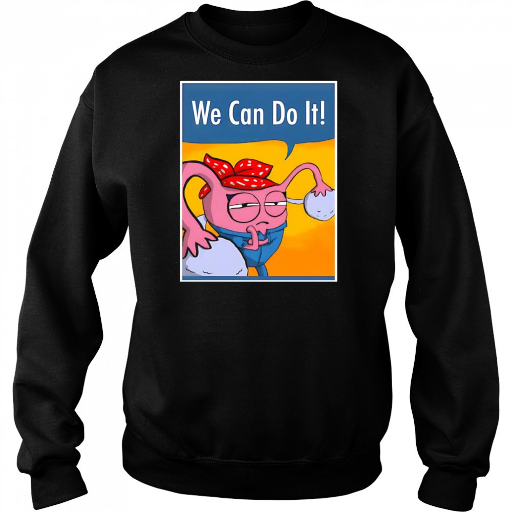 We can do it Uterus shirt Hoodie