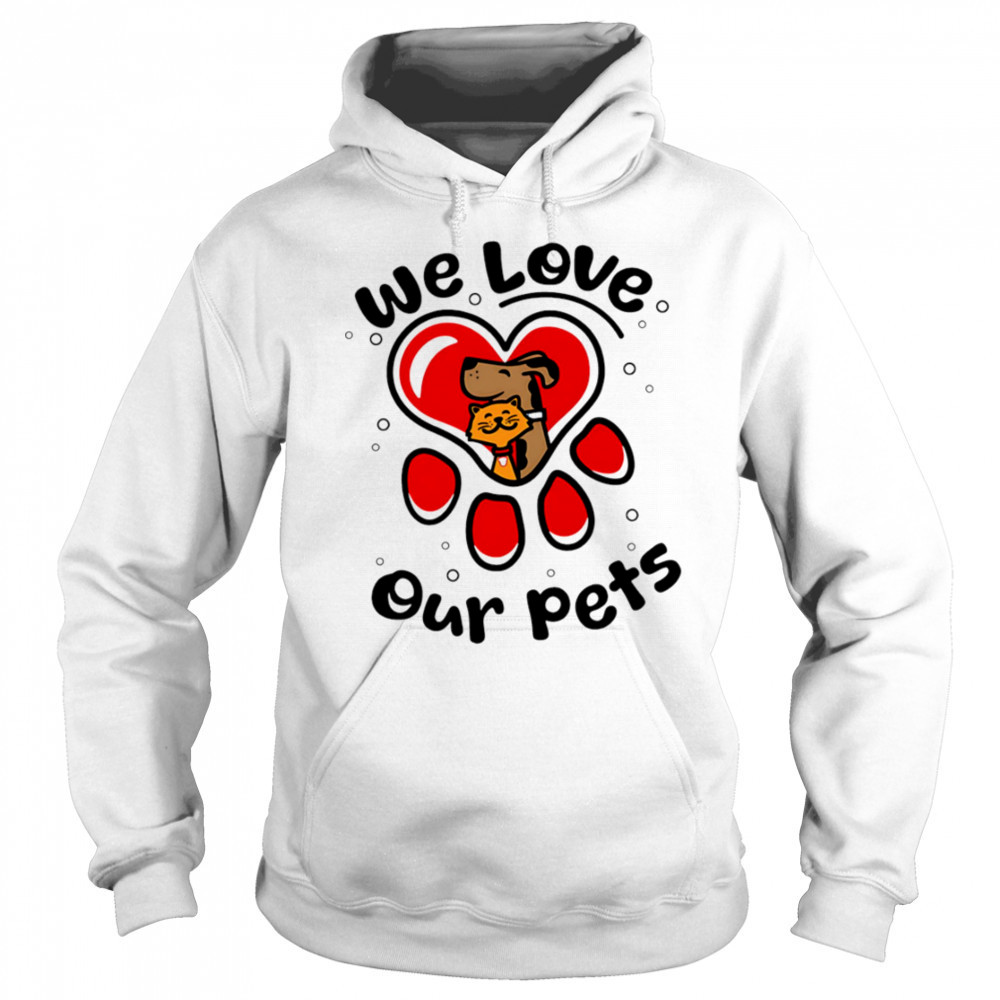 We love our pets shirt Sweatshirt