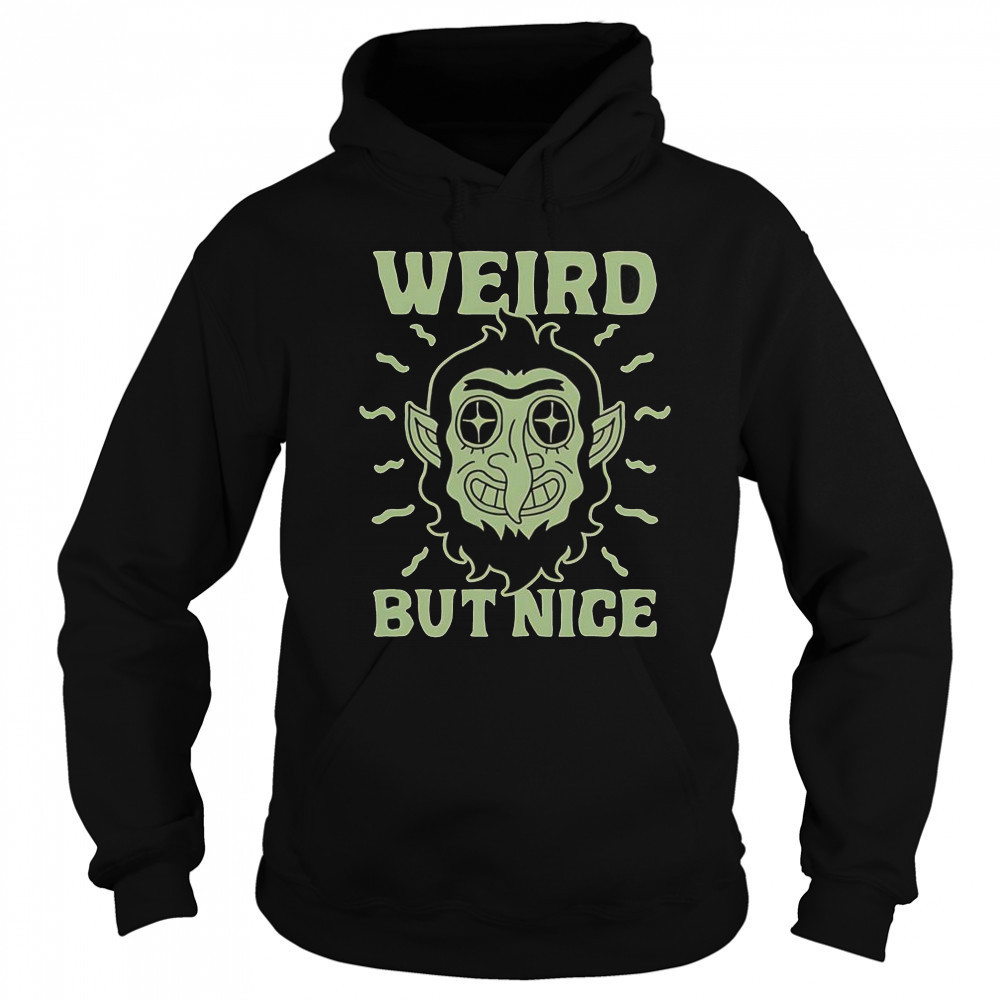 Weird But Nice T-Shirt Sweatshirt