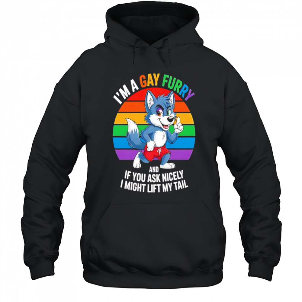 Wolf I’m a gay furry and if you ask nicely I might lift my tail shirt Hoodie