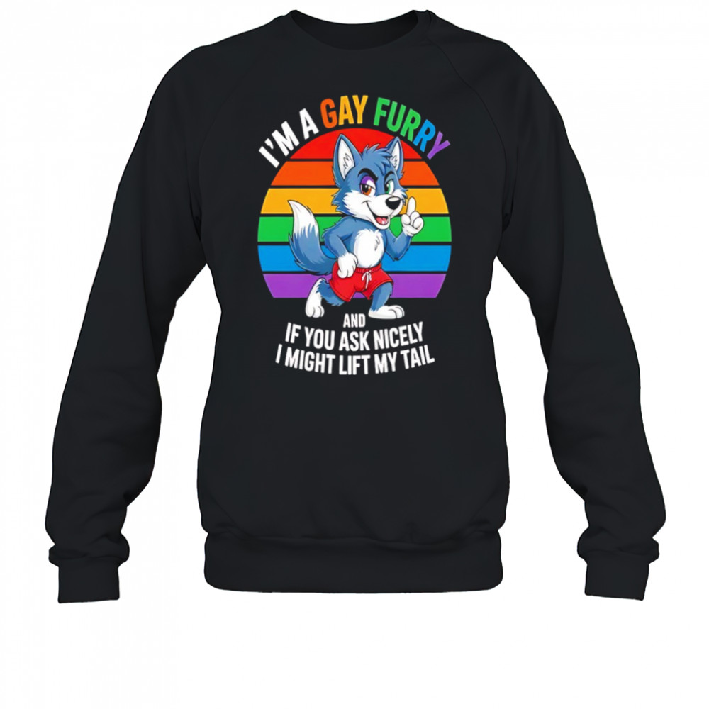 Wolf I’m a gay furry and if you ask nicely I might lift my tail shirt Sweatshirt