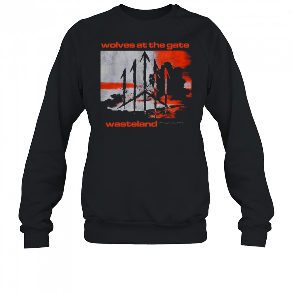 Wolves At The Gate Wasteland Cover Shirt Sweatshirt