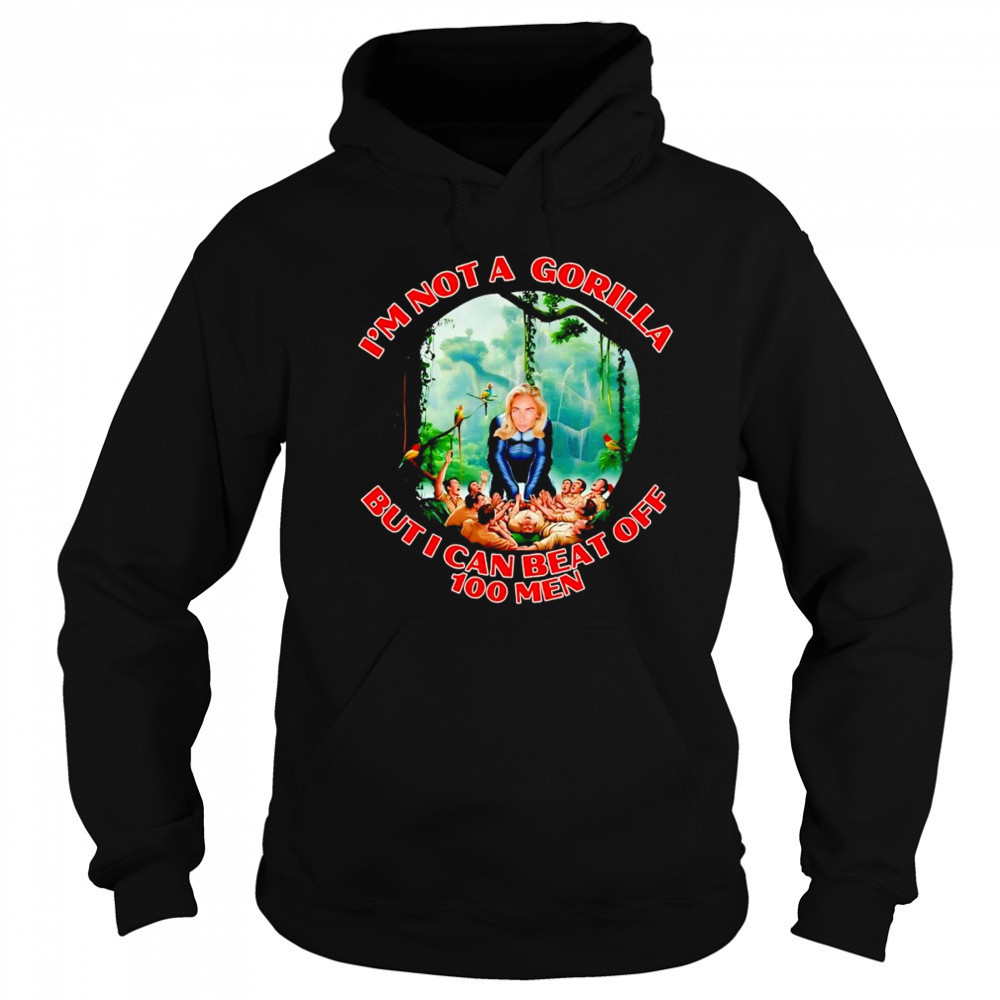 Woman I’m not a gorilla but I can beat off 100 men shirt Sweatshirt