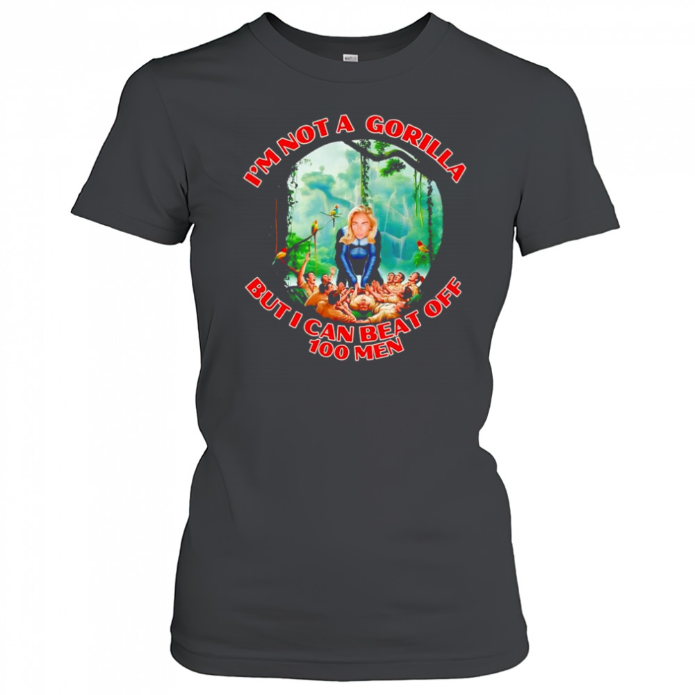 Woman I’m not a gorilla but I can beat off 100 men shirt Women's T-shirt