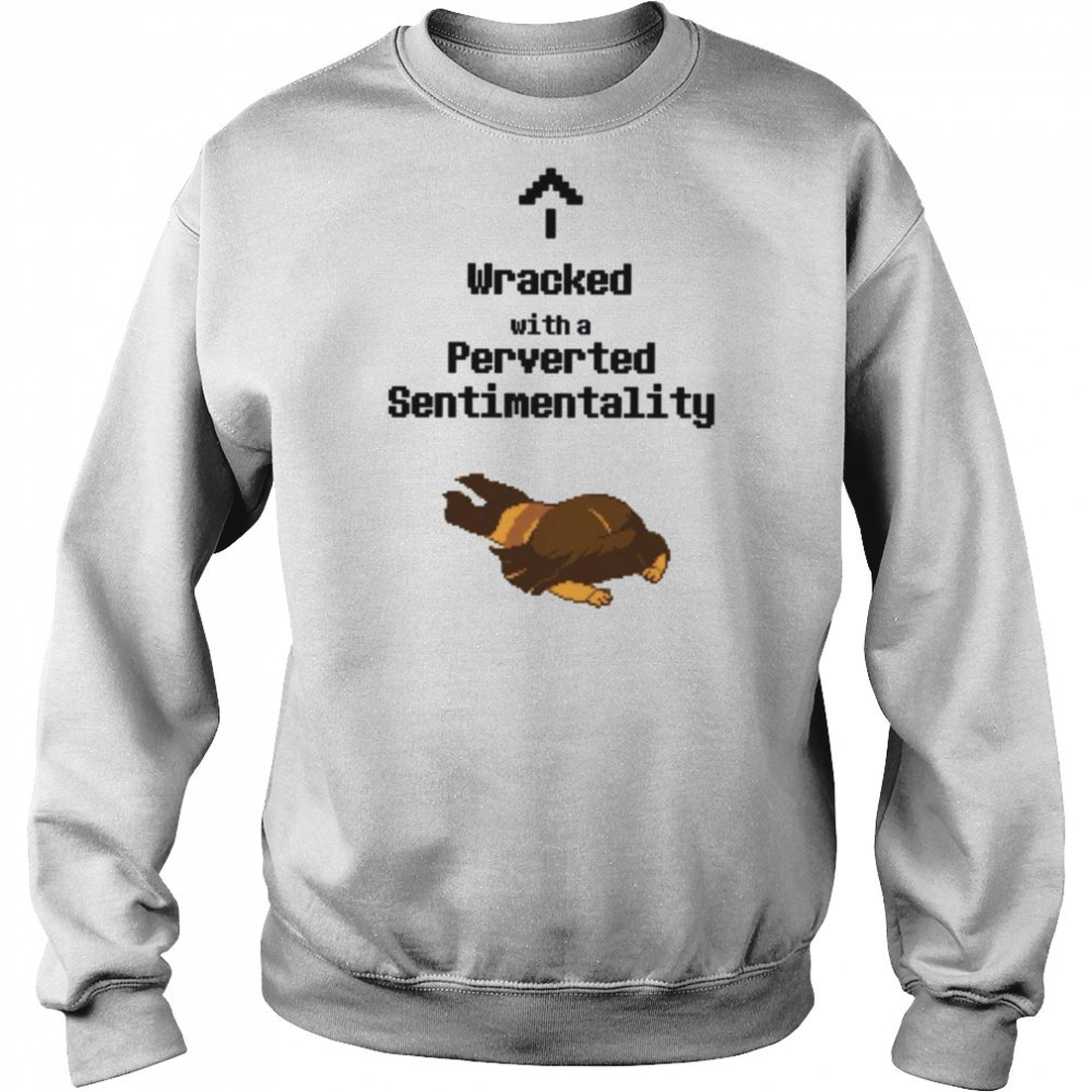 Wracked with a perverted sentimentality shirt Hoodie