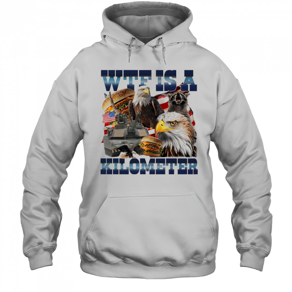 WTF is a kilometer eagle shirt Hoodie