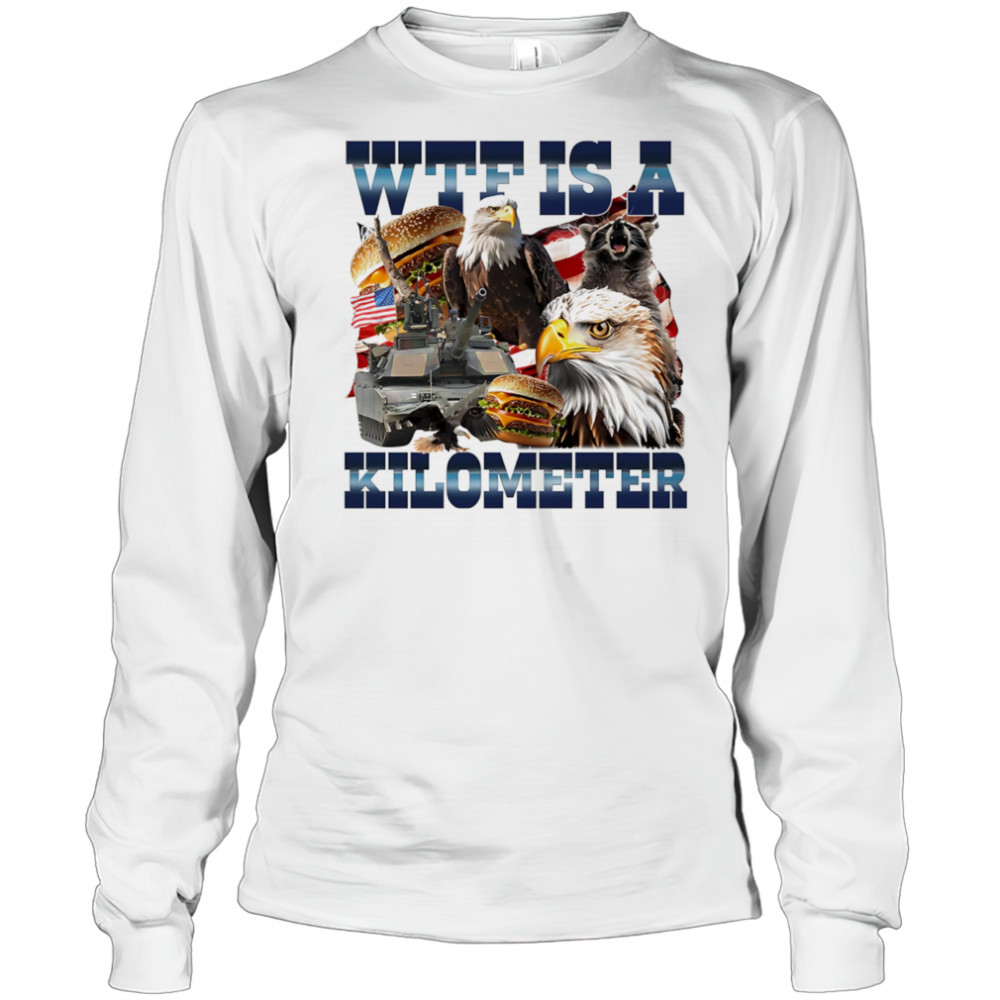 WTF is a kilometer eagle shirt Long Sleeved
