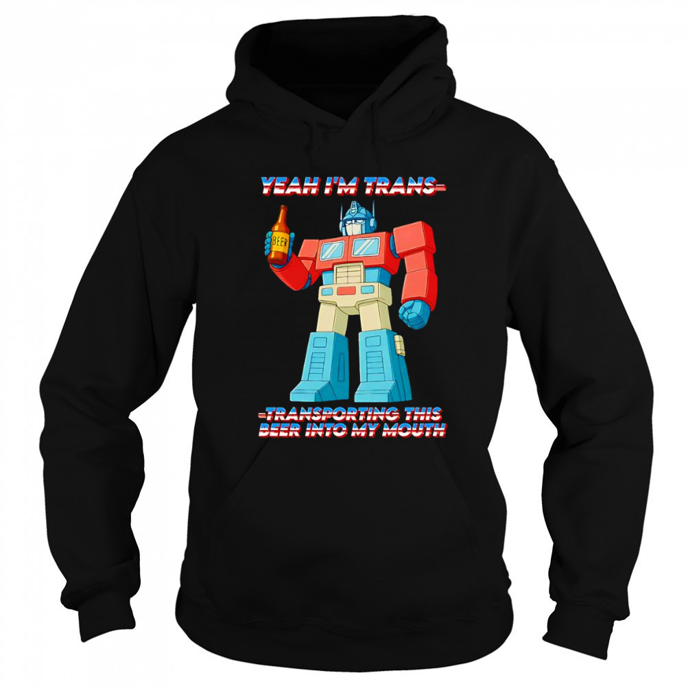 Yeah I’m Trans transporting this beer into my mouth shirt Sweatshirt