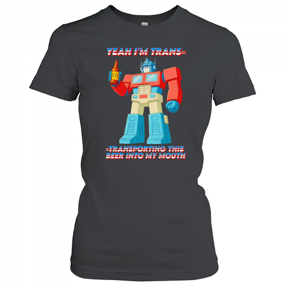 Yeah I’m Trans transporting this beer into my mouth shirt Women's T-shirt