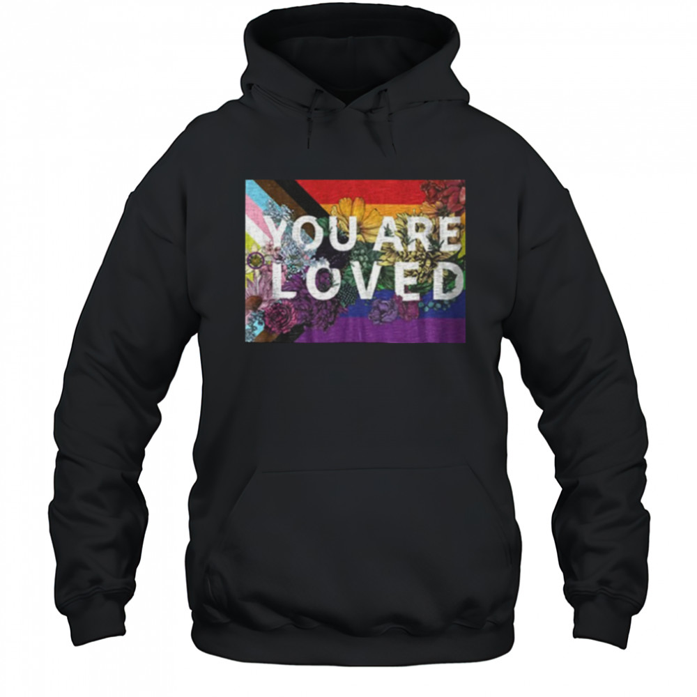 You are loved LGBT Rainbow Floral Flag shirt Hoodie