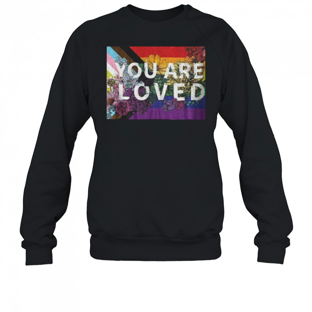 You are loved LGBT Rainbow Floral Flag shirt Sweatshirt