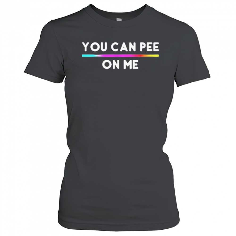 You Can Pee On Me Shirt Women's T-shirt