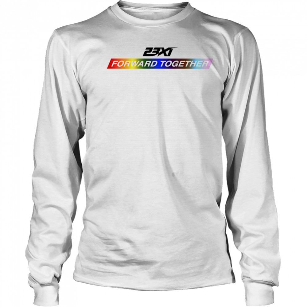 23xi racing forward together pride shirt Long Sleeved