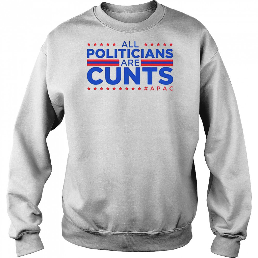 All politicians are cunts Apac shirt Hoodie
