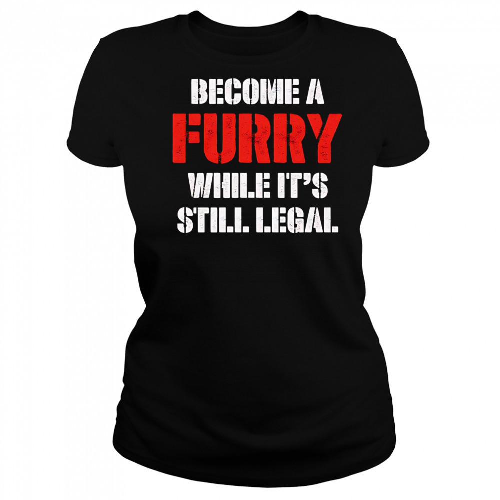 Become A Furry While It’s Still Legal shirt Women's T-shirt