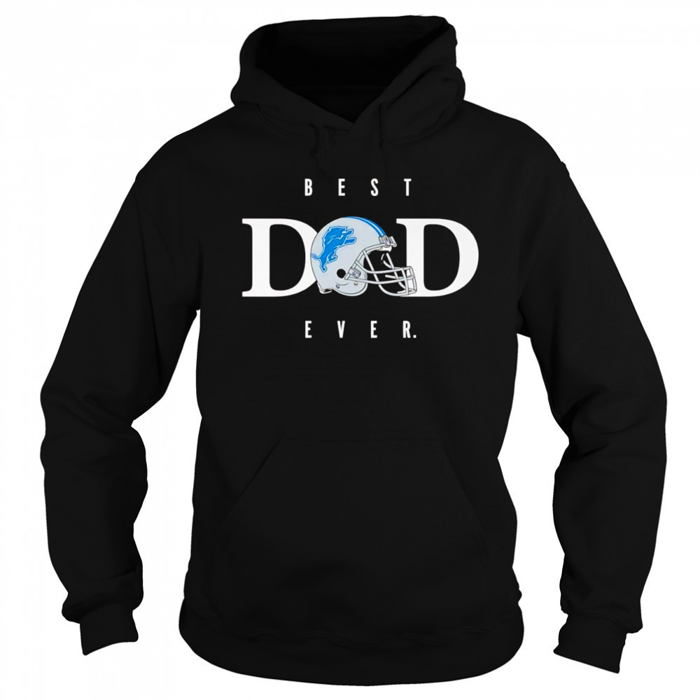 Best dad ever Detroit Lions shirt Sweatshirt