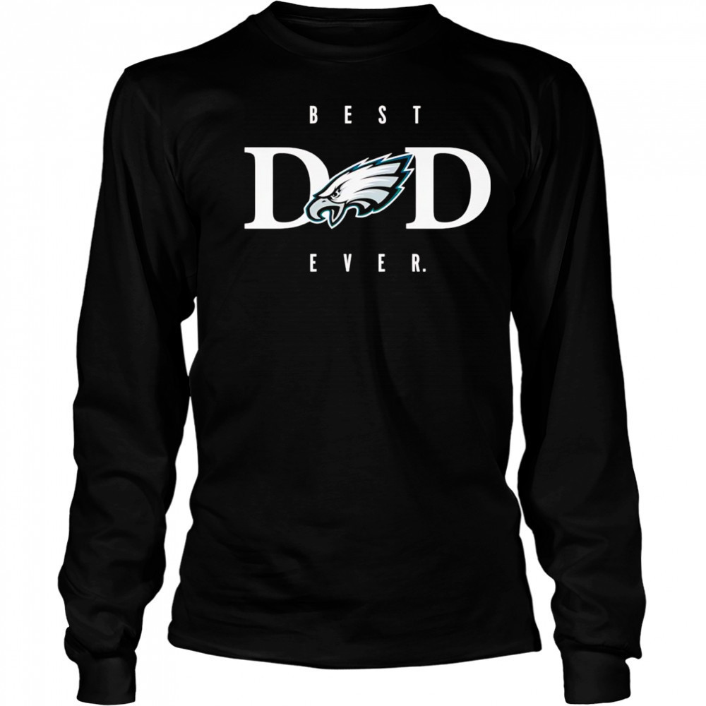 Best dad ever Philadelphia Eagles shirt Long Sleeved