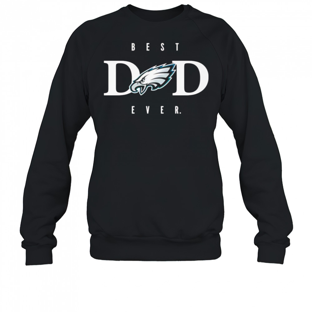 Best dad ever Philadelphia Eagles shirt Sweatshirt