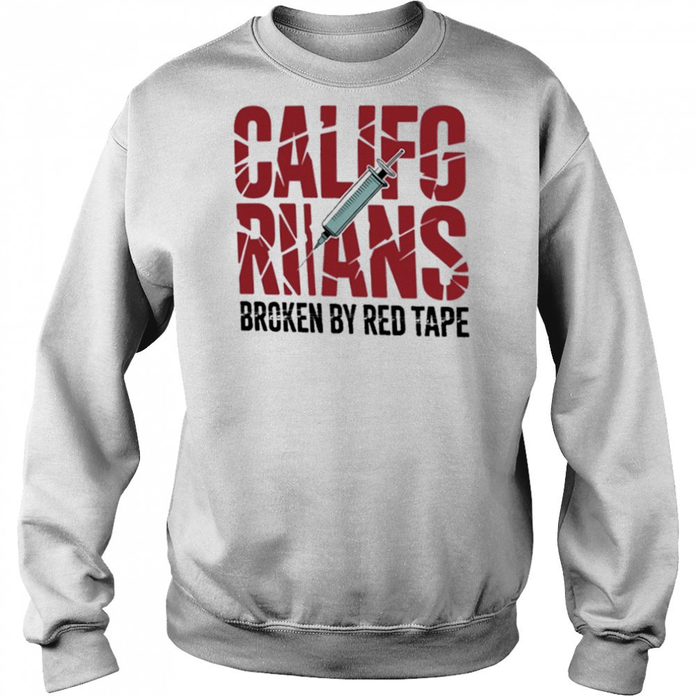 Californians Broken By Red Tape Shirt Hoodie
