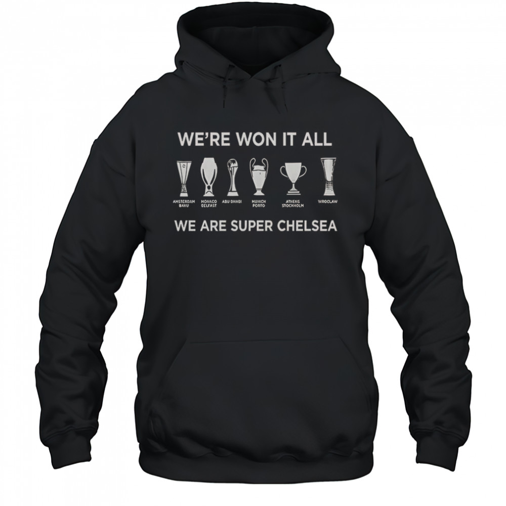 Chelsea FC History Makers 2025 We’re Won It All We Are Super Chelsea T-Shirt Hoodie
