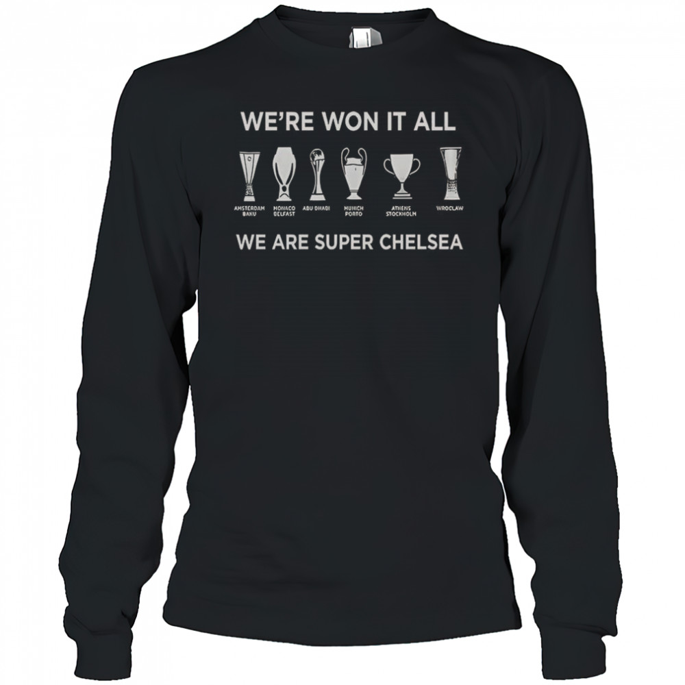 Chelsea FC History Makers 2025 We’re Won It All We Are Super Chelsea T-Shirt Long Sleeved