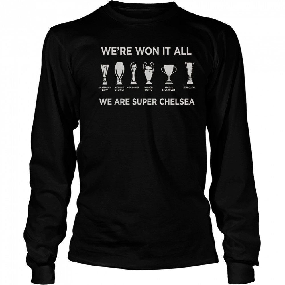 Chelsea FC History Makers 2025 We’re Won It All We Are Super Chelsea T-Shirt Long Sleeved