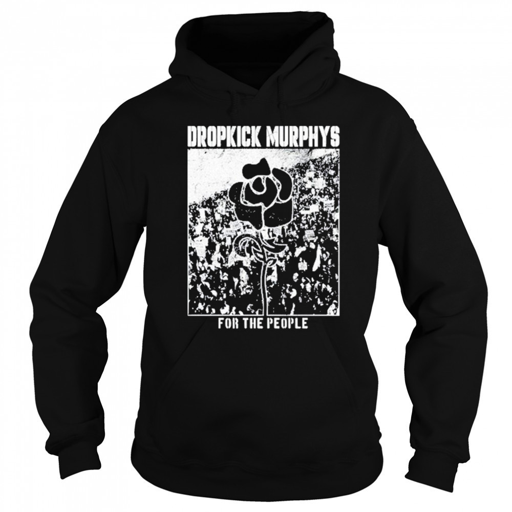 Dropkick Murphys For The People shirt Sweatshirt