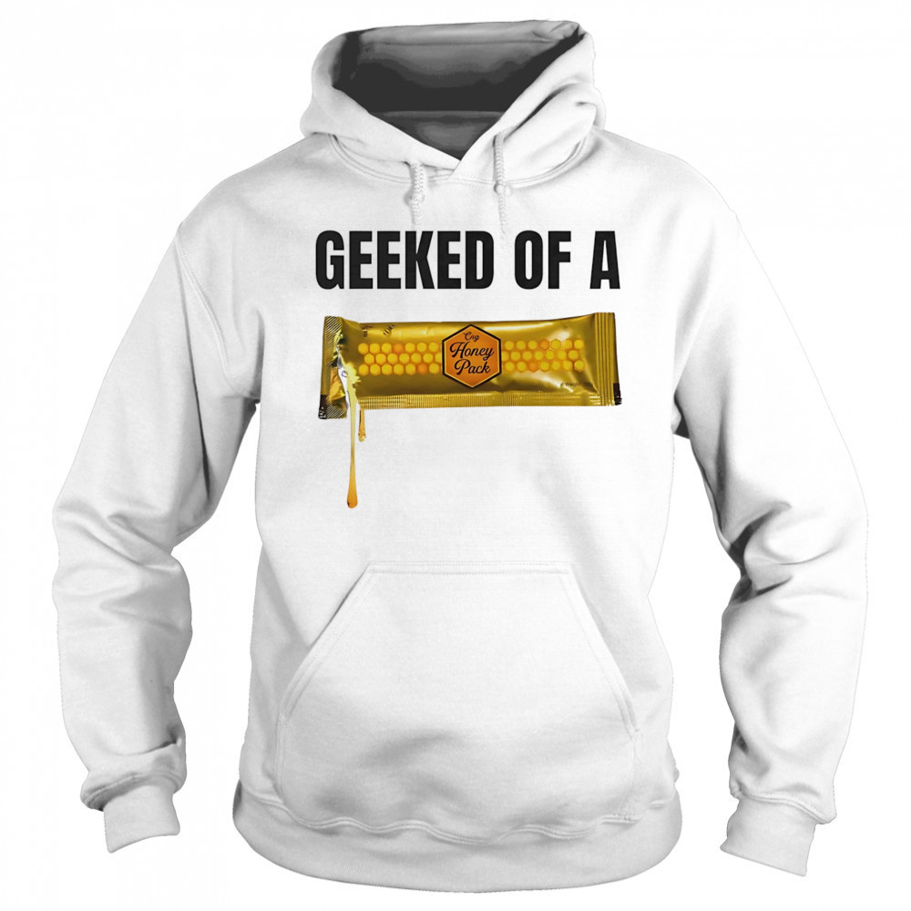 Geeked of a Honey pack shirt Sweatshirt